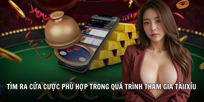 Tìm ra cửa cược phù hợp trong quá trình tham gia