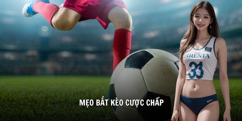 Mẹo bắt kèo cược chấp