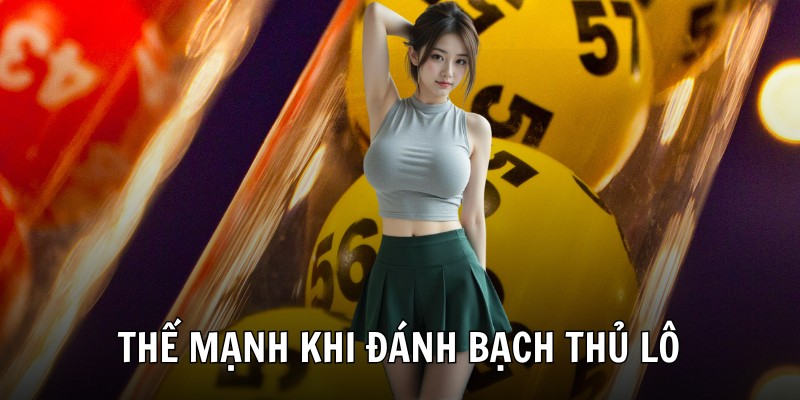 Thế mạnh khi đánh bạch thủ lô