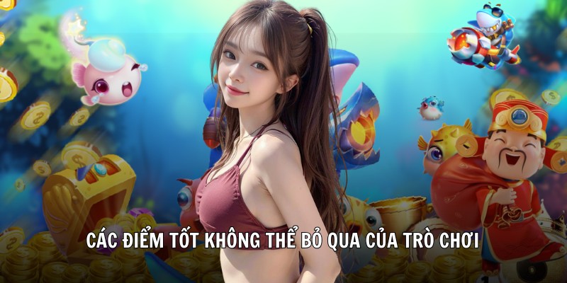 Các điểm tốt không thể bỏ qua của trò chơi