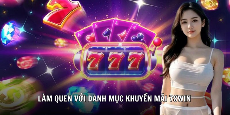 Làm quen với danh mục khuyến mãi 78Win 