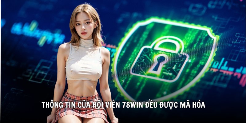 Thông tin của hội viên 78WIN đều được mã hóa